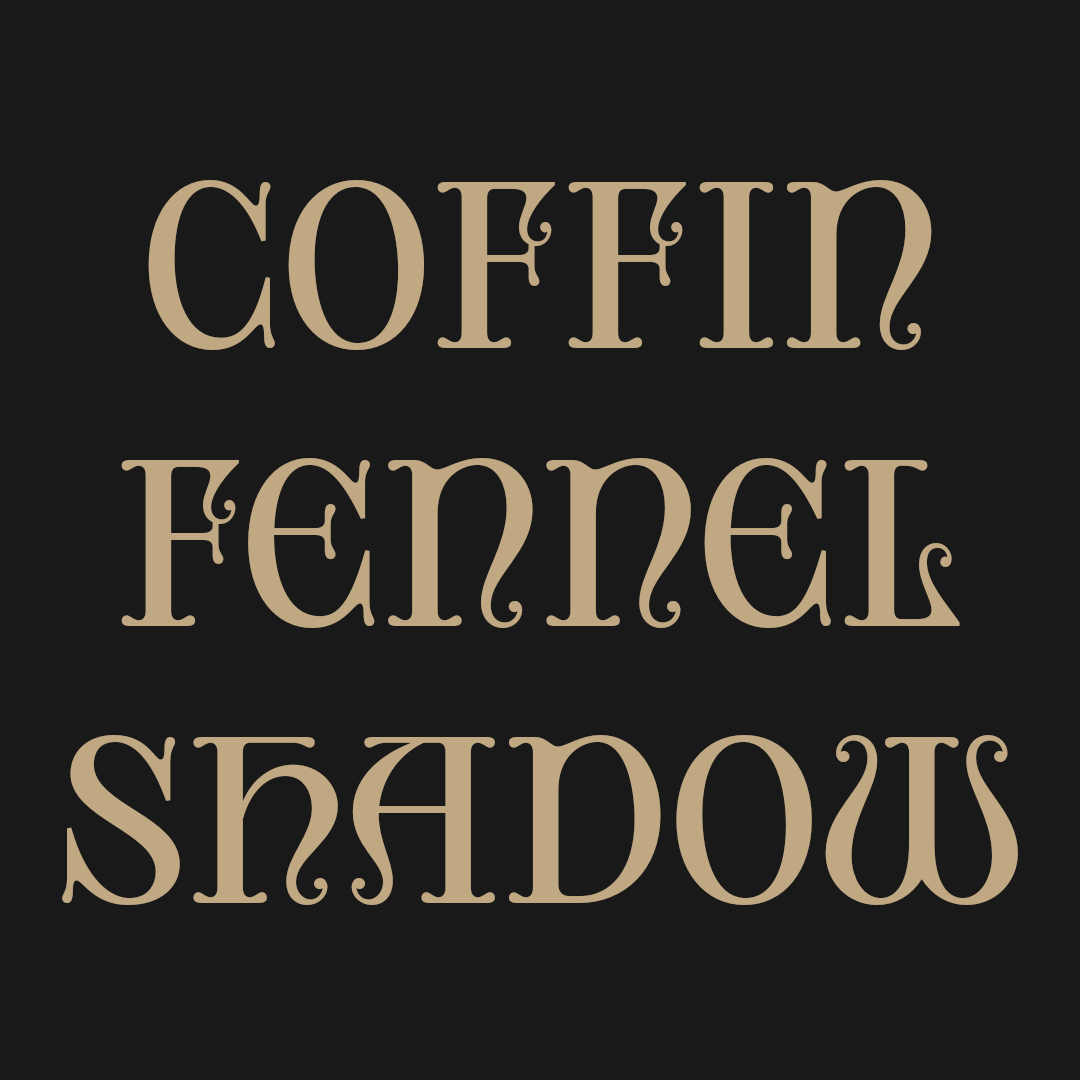 coffin fennel shadow